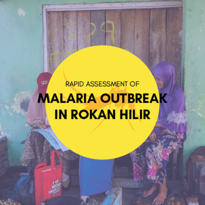 Technical Support to Conduct Rapid Assessment at Malaria Outbreak Site at Rokan Hilir District, Riau Province, Indonesia
