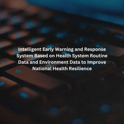 Intelligent Early Warning and Response System Based on Health System Routine Data and Environment Data to Improve National Health Resilience
