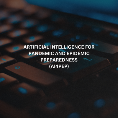 ARTIFICIAL INTELLIGENCE FOR PANDEMIC AND EPIDEMIC PREPAREDNESS (AI4PEP)